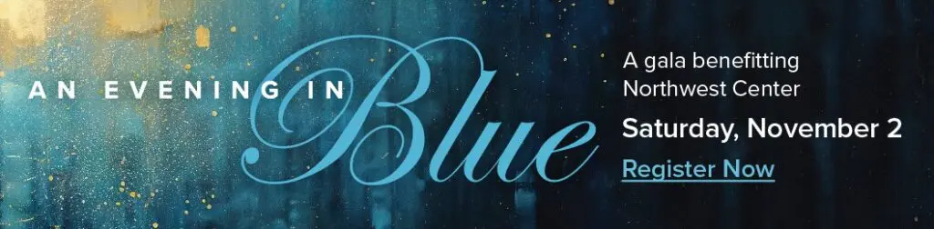 An evening in Blue. A gala benefiting Northwest Center. Saturday, November 2nd. Register Now